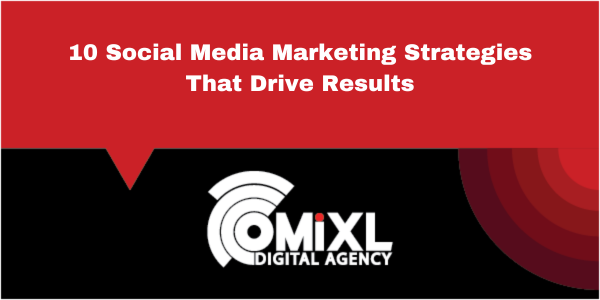 10 Social Media Marketing Strategies That Drive Results